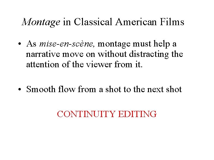 Montage in Classical American Films • As mise-en-scène, montage must help a narrative move