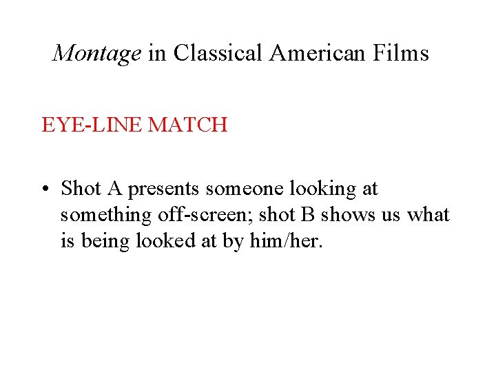 Montage in Classical American Films EYE-LINE MATCH • Shot A presents someone looking at