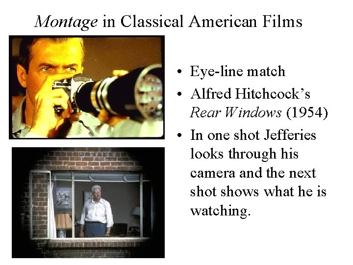 Montage in Classical American Films • Eye-line match • Alfred Hitchcock’s Rear Windows (1954)