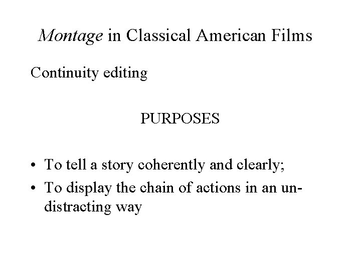 Montage in Classical American Films Continuity editing PURPOSES • To tell a story coherently