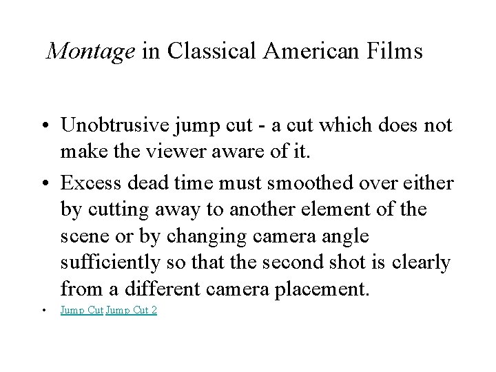 Montage in Classical American Films • Unobtrusive jump cut - a cut which does