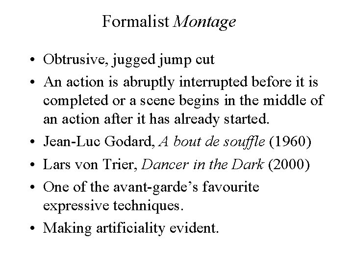 Formalist Montage • Obtrusive, jugged jump cut • An action is abruptly interrupted before