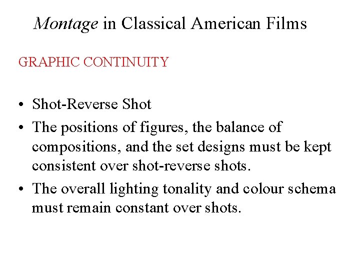 Montage in Classical American Films GRAPHIC CONTINUITY • Shot-Reverse Shot • The positions of