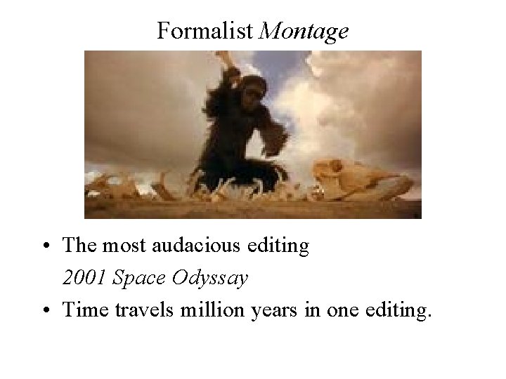 Formalist Montage • The most audacious editing 2001 Space Odyssay • Time travels million