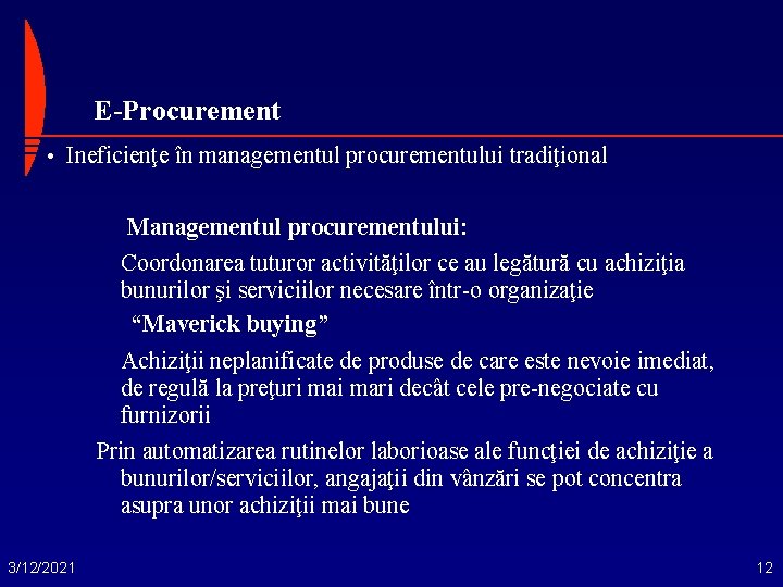 E-Procurement • Ineficienţe în managementul procurementului tradiţional Managementul procurementului: Coordonarea tuturor activităţilor ce au