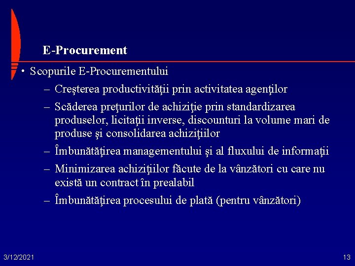 E-Procurement • Scopurile E-Procurementului – Creşterea productivităţii prin activitatea agenţilor – Scăderea preţurilor de
