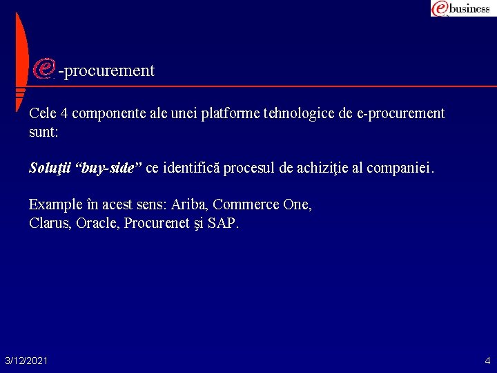 -procurement Cele 4 componente ale unei platforme tehnologice de e-procurement sunt: Soluţii “buy-side” ce