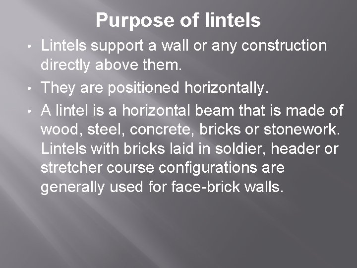 Purpose of lintels Lintels support a wall or any construction directly above them. •