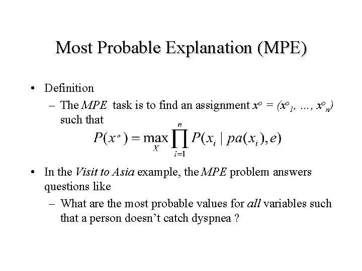 Most Probable Explanation (MPE) • Definition – The MPE task is to find an