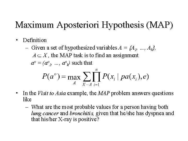 Maximum Aposteriori Hypothesis (MAP) • Definition – Given a set of hypothesized variables A