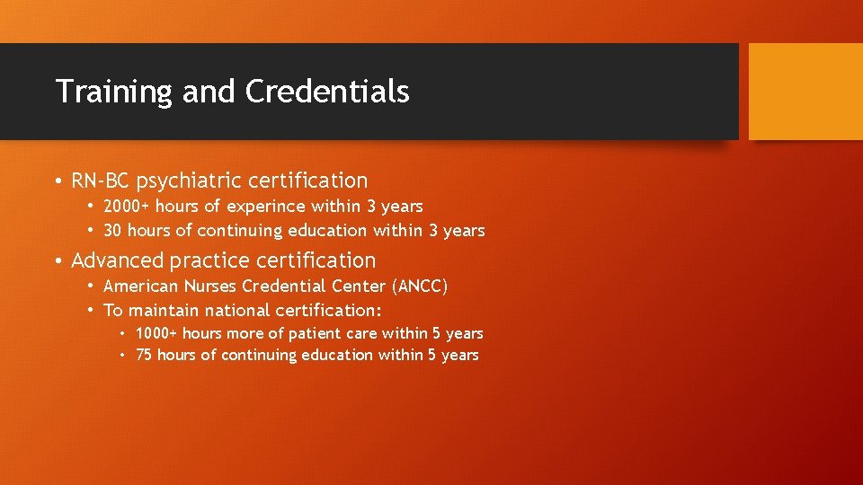 Training and Credentials • RN-BC psychiatric certification • 2000+ hours of experince within 3