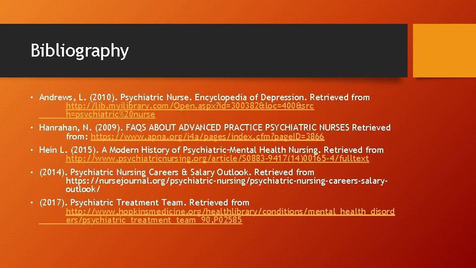 Bibliography • Andrews, L. (2010). Psychiatric Nurse. Encyclopedia of Depression. Retrieved from http: //lib.