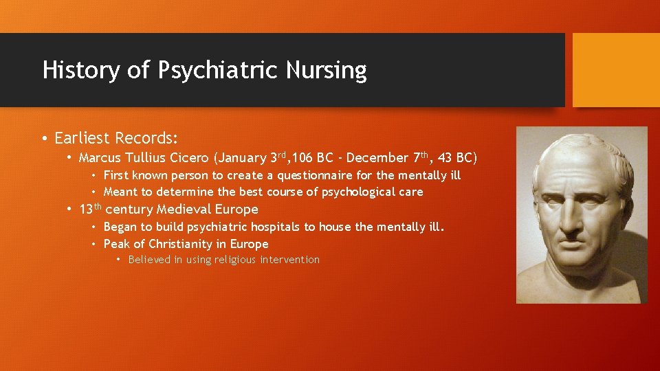 History of Psychiatric Nursing • Earliest Records: • Marcus Tullius Cicero (January 3 rd,