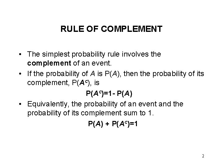 RULE OF COMPLEMENT • The simplest probability rule involves the complement of an event. RULE OF COMPLEMENT • The simplest probability rule involves the complement of an event.