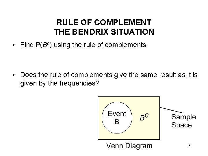 RULE OF COMPLEMENT THE BENDRIX SITUATION • Find P(Bc) using the rule of complements RULE OF COMPLEMENT THE BENDRIX SITUATION • Find P(Bc) using the rule of complements
