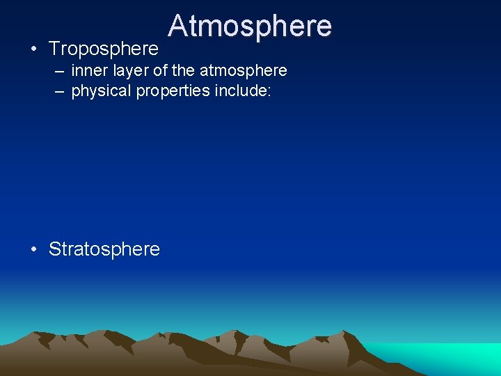  • Troposphere Atmosphere – inner layer of the atmosphere – physical properties include: