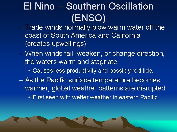 El Nino – Southern Oscillation (ENSO) – Trade winds normally blow warm water off