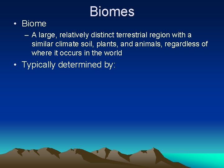  • Biomes – A large, relatively distinct terrestrial region with a similar climate