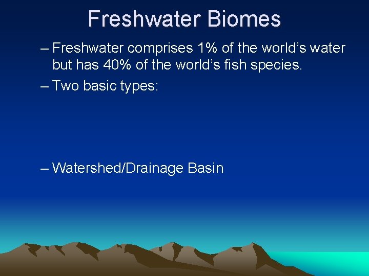 Freshwater Biomes – Freshwater comprises 1% of the world’s water but has 40% of