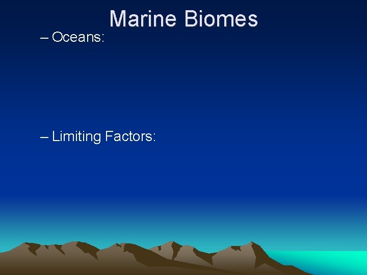 – Oceans: Marine Biomes – Limiting Factors: 