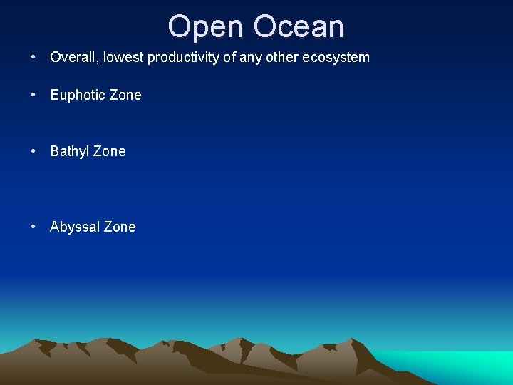 Open Ocean • Overall, lowest productivity of any other ecosystem • Euphotic Zone •