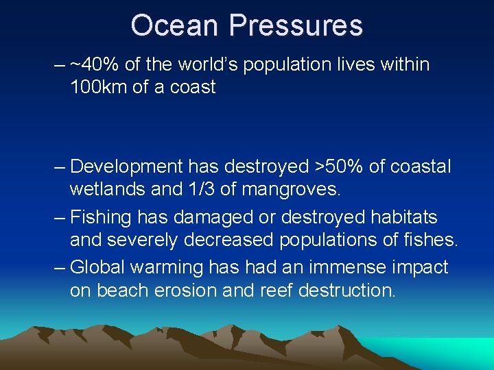 Ocean Pressures – ~40% of the world’s population lives within 100 km of a