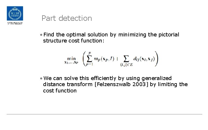 Part detection • Find the optimal solution by minimizing the pictorial structure cost function: