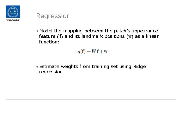 Regression • Model the mapping between the patch’s appearance feature (f) and its landmark