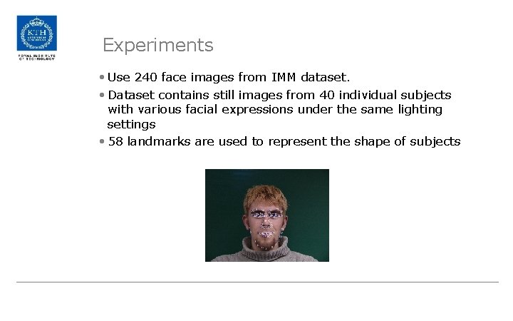 Experiments • Use 240 face images from IMM dataset. • Dataset contains still images