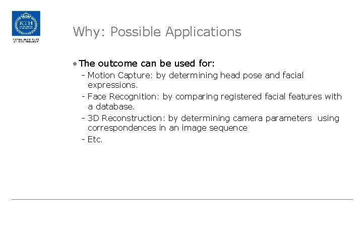 Why: Possible Applications • The outcome can be used for: - Motion Capture: by