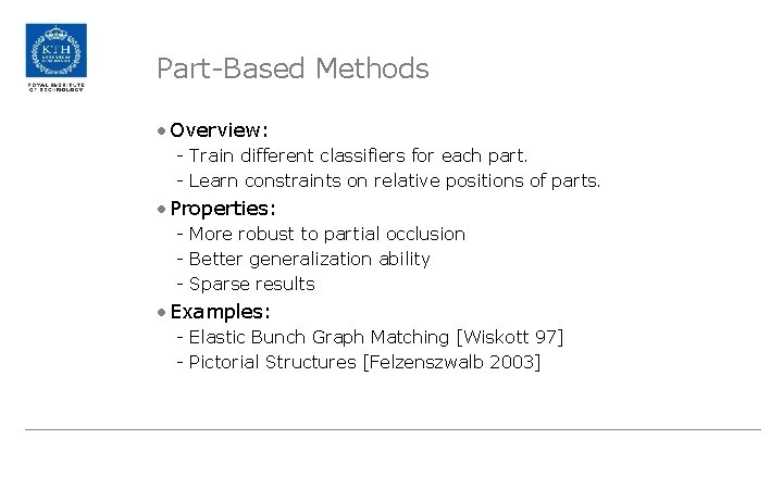Part-Based Methods • Overview: - Train different classifiers for each part. - Learn constraints