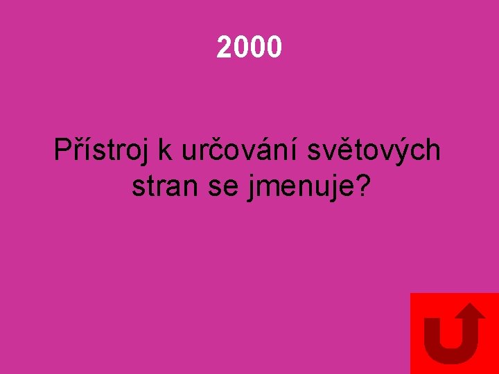 2000 Přístroj k určování světových stran se jmenuje? 