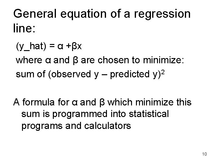 General equation of a regression line: (y_hat) = α +βx where α and β
