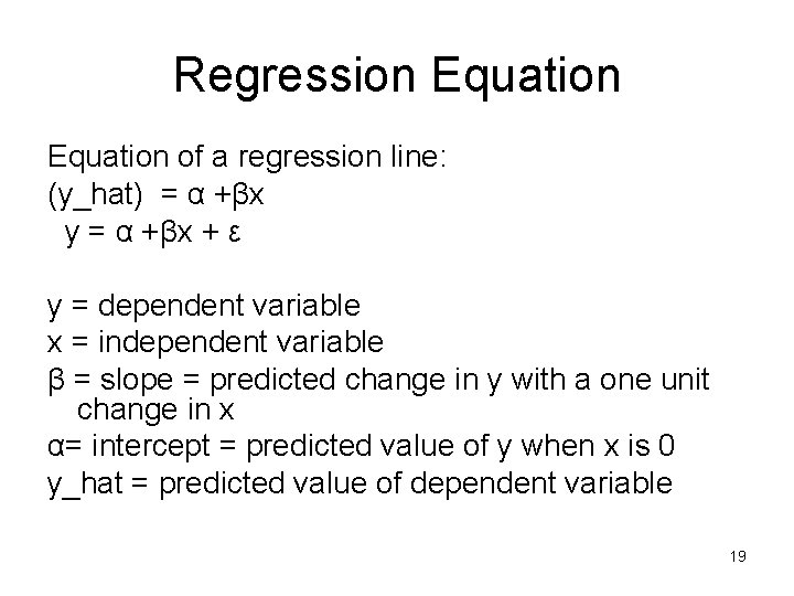 Regression Equation of a regression line: (y_hat) = α +βx y = α +βx