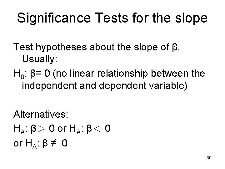 Significance Tests for the slope Test hypotheses about the slope of β. Usually: H