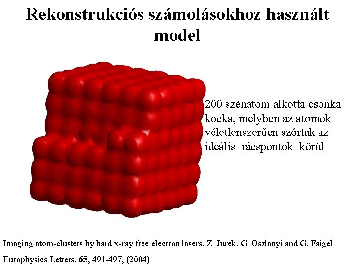 Rekonstrukciós számolásokhoz használt model 200 szénatom alkotta csonka kocka, melyben az atomok véletlenszerűen szórtak