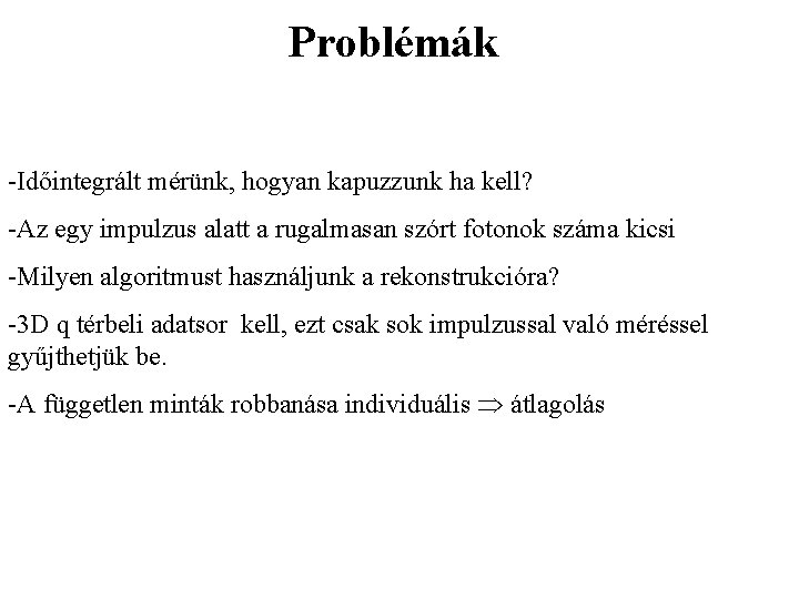 Problémák -Időintegrált mérünk, hogyan kapuzzunk ha kell? -Az egy impulzus alatt a rugalmasan szórt