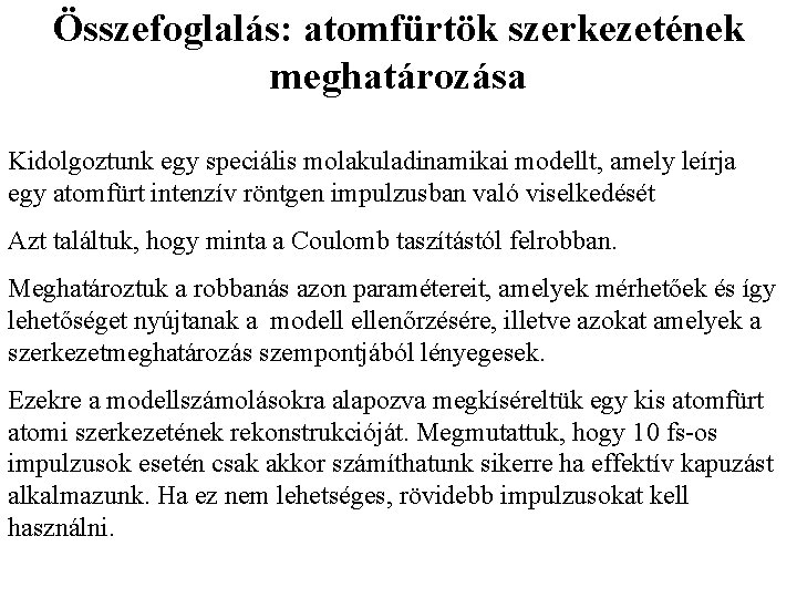 Összefoglalás: atomfürtök szerkezetének meghatározása Kidolgoztunk egy speciális molakuladinamikai modellt, amely leírja egy atomfürt intenzív