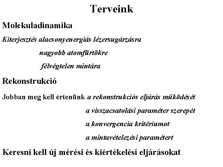 Terveink Molekuladinamika Kiterjesztés alacsonyenergiás lézersugárzásra nagyobb atomfürtökre félvégtelen mintára Rekonstrukció Jobban meg kell értenünk