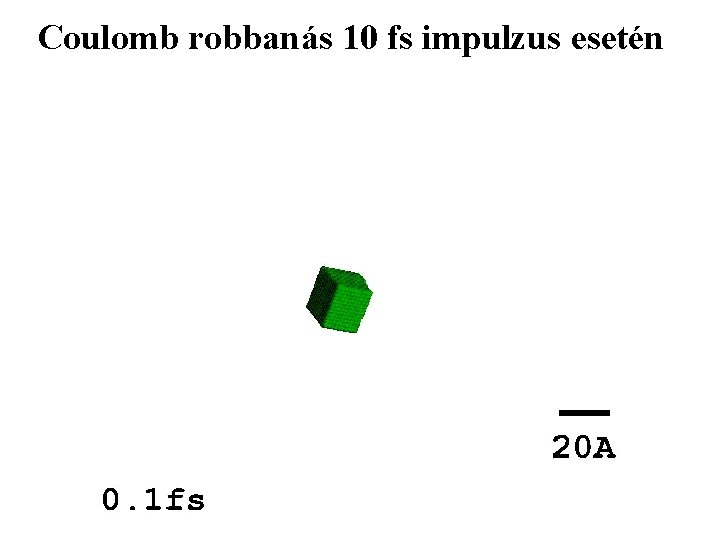 Coulomb robbanás 10 fs impulzus esetén 