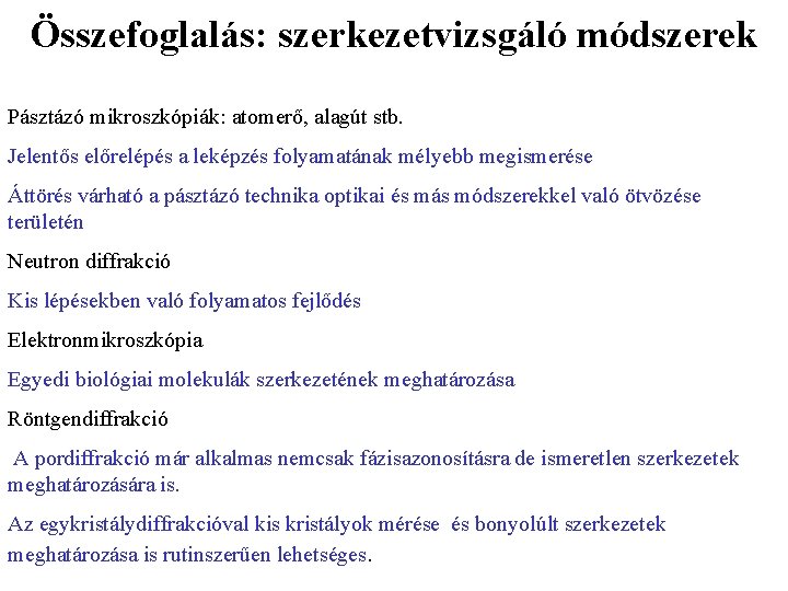 Összefoglalás: szerkezetvizsgáló módszerek Pásztázó mikroszkópiák: atomerő, alagút stb. Jelentős előrelépés a leképzés folyamatának mélyebb