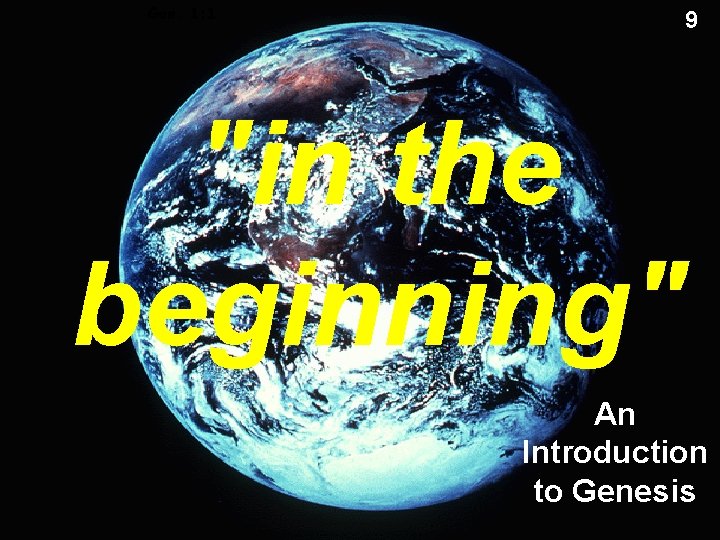 Gen. 1: 1 9 "in the beginning" An Introduction to Genesis 