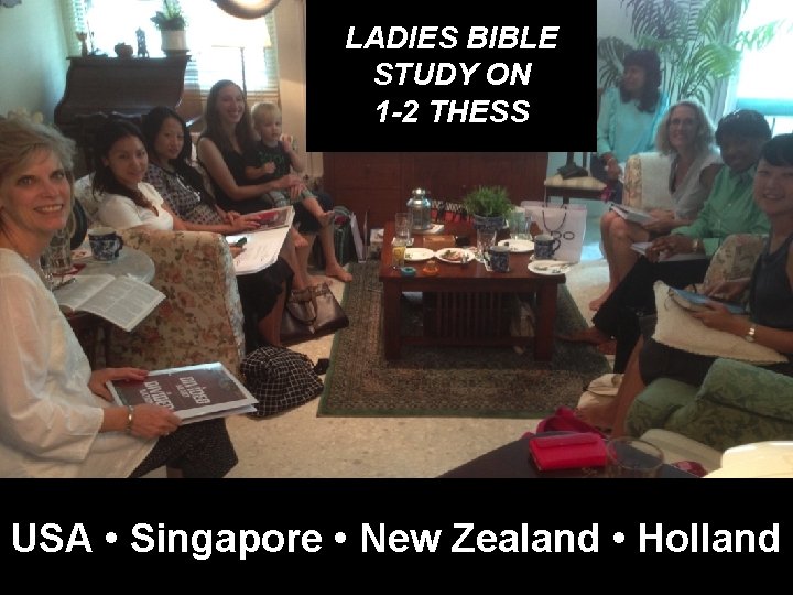 LADIES BIBLE STUDY ON 1 -2 THESS USA • Singapore • New Zealand •