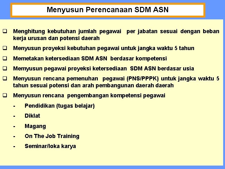 Menyusun Perencanaan SDM ASN q Menghitung kebutuhan jumlah pegawai per jabatan sesuai dengan beban