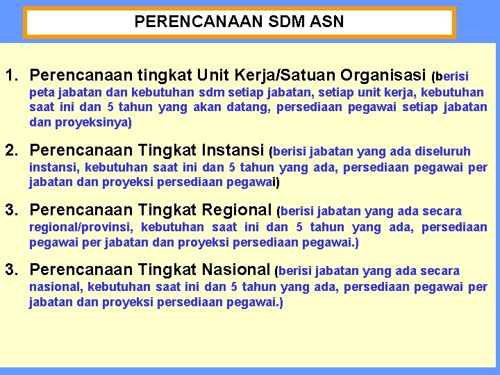 PERENCANAAN SDM ASN 1. Perencanaan tingkat Unit Kerja/Satuan Organisasi (berisi peta jabatan dan kebutuhan