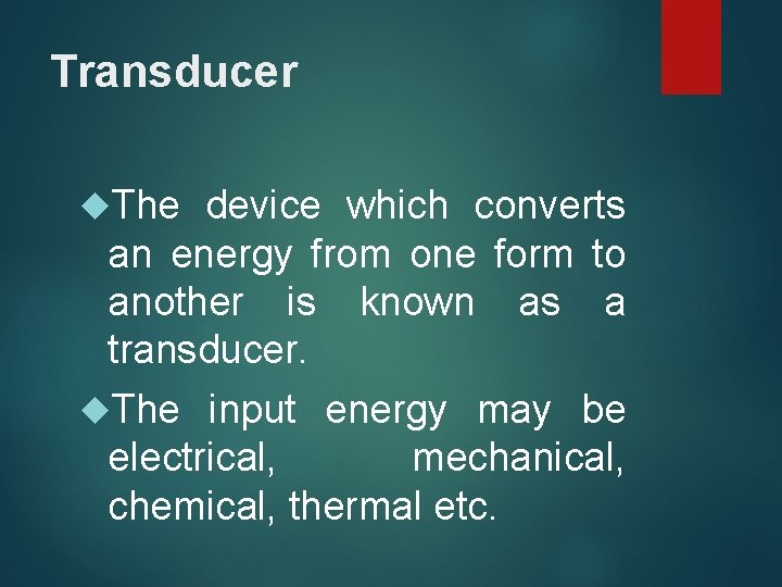 Transducer The device which converts an energy from one form to another is known Transducer The device which converts an energy from one form to another is known