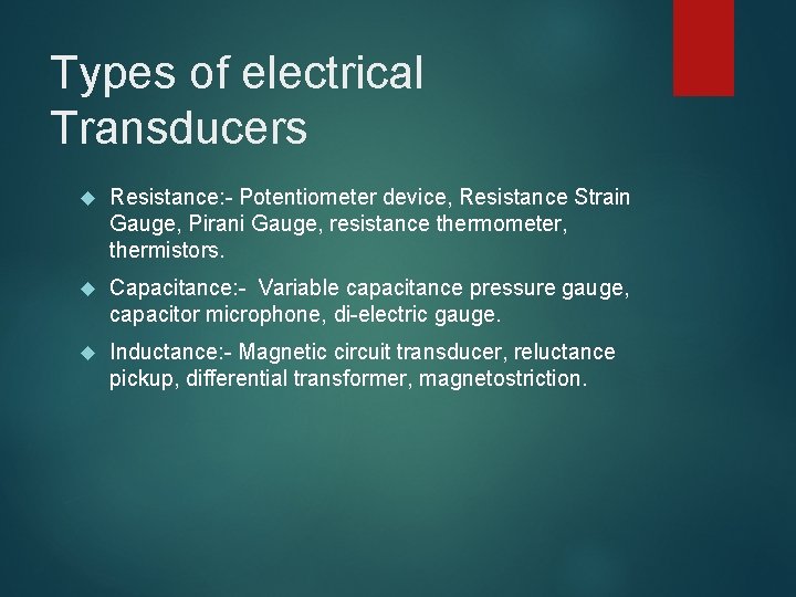 Types of electrical Transducers Resistance: - Potentiometer device, Resistance Strain Gauge, Pirani Gauge, resistance Types of electrical Transducers Resistance: - Potentiometer device, Resistance Strain Gauge, Pirani Gauge, resistance