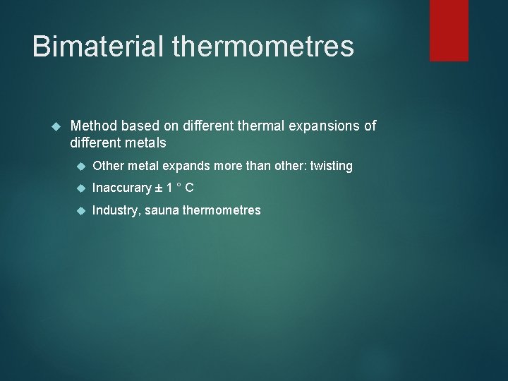Bimaterial thermometres Method based on different thermal expansions of different metals Other metal expands Bimaterial thermometres Method based on different thermal expansions of different metals Other metal expands