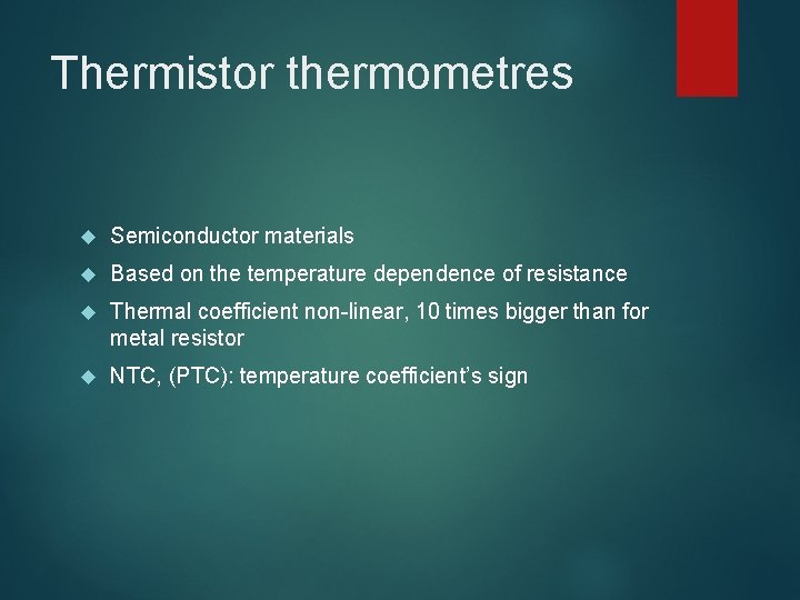 Thermistor thermometres Semiconductor materials Based on the temperature dependence of resistance Thermal coefficient non-linear, Thermistor thermometres Semiconductor materials Based on the temperature dependence of resistance Thermal coefficient non-linear,