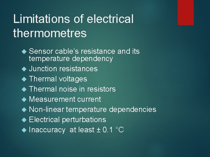 Limitations of electrical thermometres Sensor cable’s resistance and its temperature dependency Junction resistances Thermal Limitations of electrical thermometres Sensor cable’s resistance and its temperature dependency Junction resistances Thermal